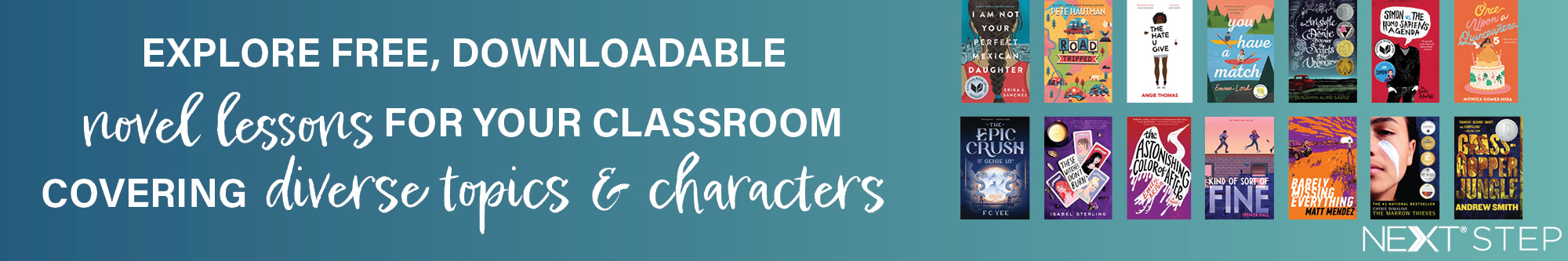 Explore free, downloadable novel lessons for your classroom covering diverse topics & characters—images of books and Next Step logo